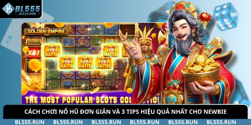 Cách Chơi Nổ Hũ Đơn Giản Và 3 Tips Hiệu Quả Nhất Cho Newbie